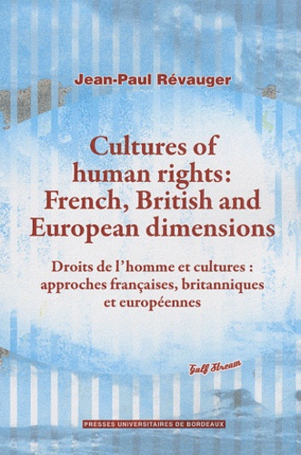 Jean-Paul Revauger - Cultures of human rights : French, British and European dimensions - Droits de l'homme et cultures : approches françaises, britanniques et européennes.