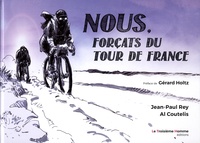 Jean-Paul Rey et Al Coutelis - Nous, forçats du Tour de France.