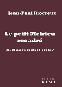 Jean-Paul Riocreux - Le petit Meirieu recadré - M. Meirieu contre l'école ?.