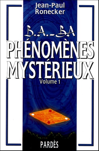 Jean-Paul Ronecker - Phénomènes mystérieux - Volume 1.