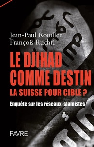 Jean-Paul Rouiller - Les filières du djihad - Enquête sur les réseaux, les cibles et les mesures de précaution à prendre.