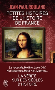 Jean-Paul Rouland - Petites histoires de l'histoire de France.