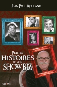 Jean-Paul Rouland - Petites histoires de mon showbiz.