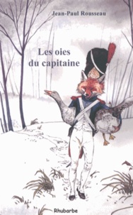Jean-Paul Rousseau - Les oies du capitaine - Et autres historiettes autour d'un plat contées par l'oncle Chambolle accompagnées des recettes y afférentes suivies de Le déjeuner de Pâques en Bresse bourguignonne.