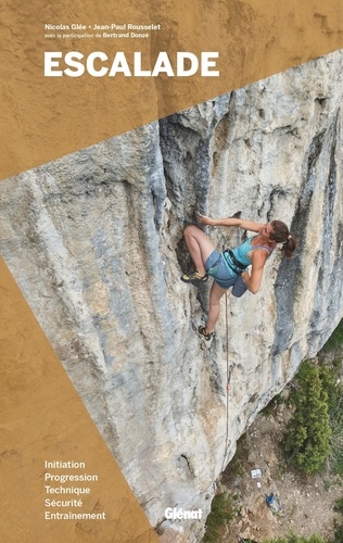 Escalade. Initiation, progression, technique, sécurité, entraînement 3e édition