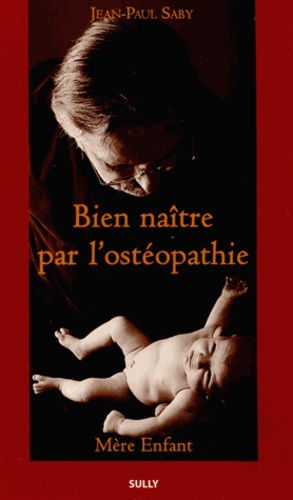 Jean-Paul Saby - Bien naître par l'ostéopathie - Mère enfant.