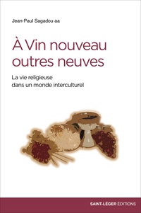 Jean-Paul Sagadou - A vin nouveau outres neuves - La vie religieuse dans un monde interculturel.