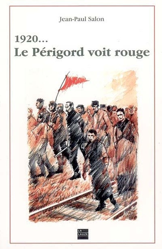 Jean-Paul Salon - Le Périgord voit rouge - 1920....