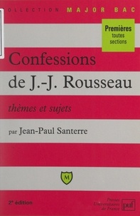 Jean-Paul Santerre et Eric Cobast - Les confessions, de Jean-Jacques Rousseau - Livres I à IV. Thèmes et Sujets.