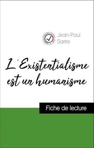 Jean-Paul Sartre - Analyse de l'œuvre : L'Existentialisme est un humanisme (résumé et fiche de lecture plébiscités par les enseignants sur fichedelecture.fr).