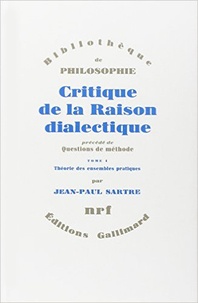 Jean-Paul Sartre - Critique de la raison dialectique précédé de Questions de méthode - Tome 1, Théorie des ensembles pratiques.