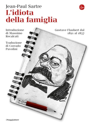 Jean-Paul Sartre et Massimo Recalcati - L'idiota della famiglia - Gustave Flaubert dal 1821 al 1857.