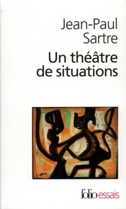 Jean-Paul Sartre - Un théâtre de situations.
