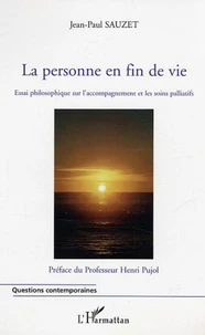 La personne en fin de vie : Essai philosophique que l'accompagnement et les soins palliatifs