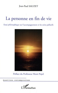 Jean-Paul Sauzet - La personne en fin de vie - Essai philosophique que l'accompagnement et les soins palliatifs.