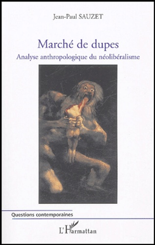 Marché de dupes. Analyse anthropologique du néolibéralisme