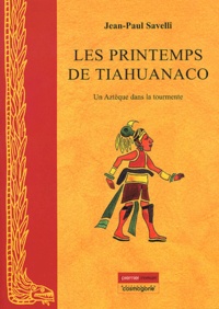 Jean-Paul Savelli - Les printemps de Tiahuanaco - un Aztèque dans la tourmente.