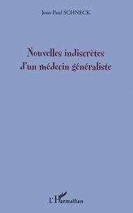 Jean-Paul Schneck - Nouvelles indiscrètes d'un médecin généraliste.