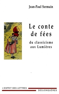 Jean-Paul Sermain - Le conte de fées - Du classicisme aux Lumières.