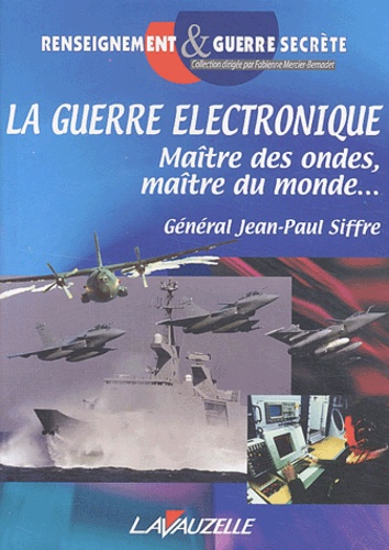 Jean-Paul Siffre - La guerre électronique - Maître des ondes, maître du monde....