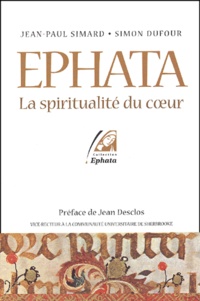 Jean-Paul Simard et Simon Dufour - Ephata - La spiritualité du coeur.