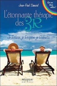 Jean-Paul Simard - L'étonnante thérapie des 3R - Je relaxe, je respire, je ralentis.