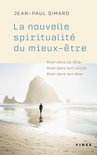 Jean-Paul Simard - La nouvelle spiritualité du mieux-être - Bien dans sa tête, bien dans son corps, bien dans son âme.