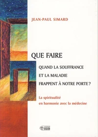 Que faire quand la souffrance et la maladie frappent à notre porte ?
