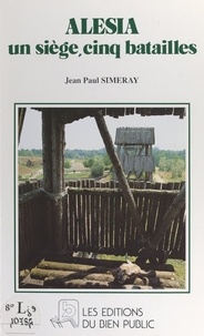 Jean-Paul Simeray - Alésia - Un siège, cinq batailles.