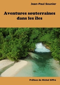 Jean-Paul Sounier - Aventures souterraines dans les îles.