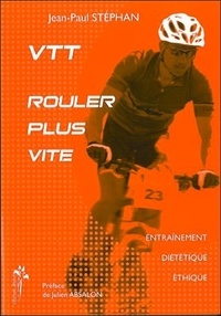 Jean-Paul Stéphan - VTT, rouler plus vite - Entraînement, diététique, éthique.