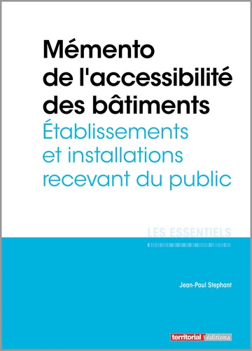 Jean-Paul Stéphant - Mémento de l'accessibilité des bâtiments - Etablissements et installations recevant du public.