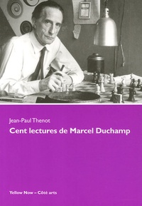 Jean-Paul Thenot - Cent lectures de Marcel Duchamp - "Ce sont les regardeurs qui font les tableaux".