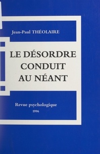 Jean-Paul Théolaire - Le désordre conduit au néant.