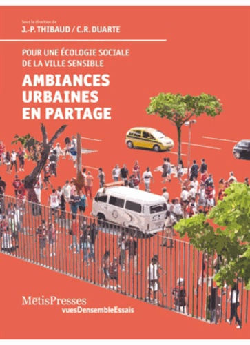 Jean-Paul Thibaud et Cristiane Rose Duarte - Ambiances urbaines en partage - Pour une écologie sociale de la ville sensible.