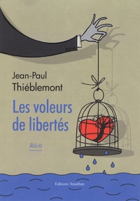 Jean-Paul Thieblemont - Les voleurs de libertés.