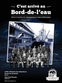 Jean Paul Thomin et Jean-Pierre Collin - Atelier d'historie des Débarde  : C’est arrivé au Bord-de-l’eau - Récits et anecdotes des Débardeurs du port de Montréal.
