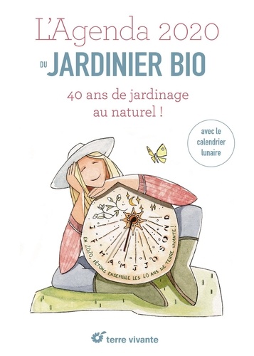 L'agenda du jardinier bio. 40 ans de jardinage au naturel !  Edition 2020