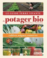 Jean-Paul Thorez et Christian Boué - Le guide terre vivante du potager bio - Cultiver, soigner, conserver.