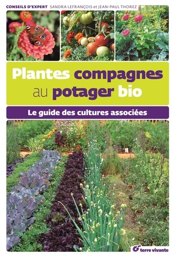 Jean-Paul Thorez et Sandra Lefrançois - Plantes compagnes au potager bio - Le guide des cultures associées.