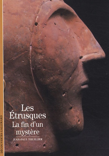 Jean-Paul Thuillier - Les Etrusques : la fin d'un mystère ?.