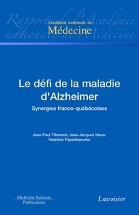 Jean-Paul Tillement et Jean-Jacques Hauw - Le défi de la maladie d'Alzheimer - Synergies franco-québécoises.