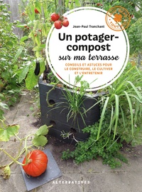 Jean-Paul Tranchant - Un potager-compost sur ma terrasse - Conseils et astuces pour le construire, le cultiver et l'entretenir.