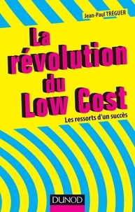 Jean-Paul Tréguer - La révolution du Low cost - Les ressorts d'un succès.