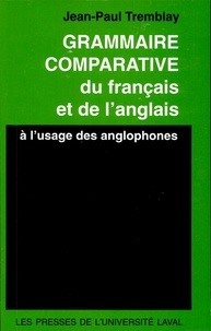 Jean-Paul Tremblay - Grammaire comparative du français et de l’anglais.
