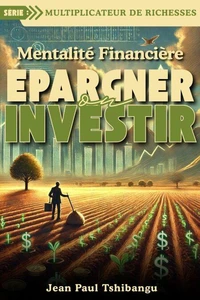 Mentalité Financière - Epargner Ou Investir