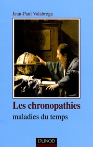 Jean-Paul Valabrega - Les chronopathies - Maladies du temps.