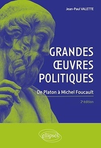 Jean-Paul Valette - Grandes oeuvres politiques - De Platon à Michel Foucault.