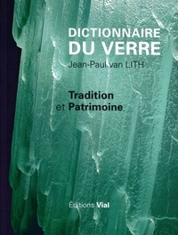 Jean-Paul Van Lith - Dictionnaire du verre - Tradition et patrimoine.