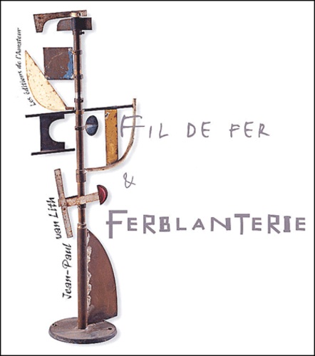 Jean-Paul Van Lith - Fil De Fer & Ferblanterie.